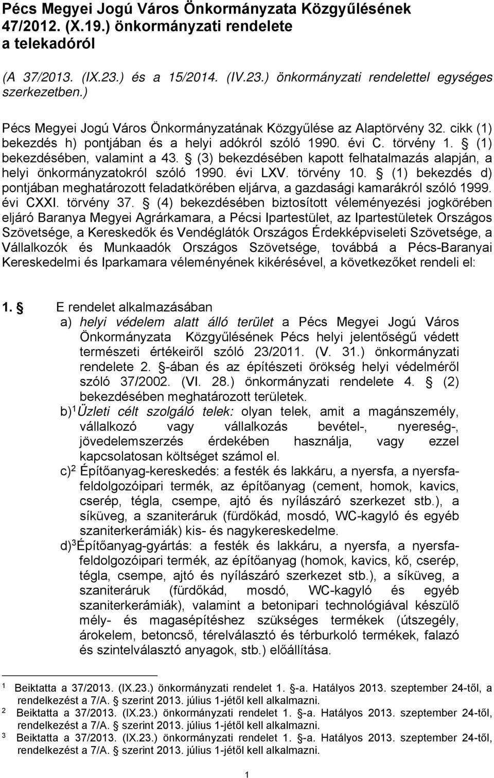 (3) bekezdésében kapott felhatalmazás alapján, a helyi önkormányzatokról szóló 1990. évi LXV. törvény 10.