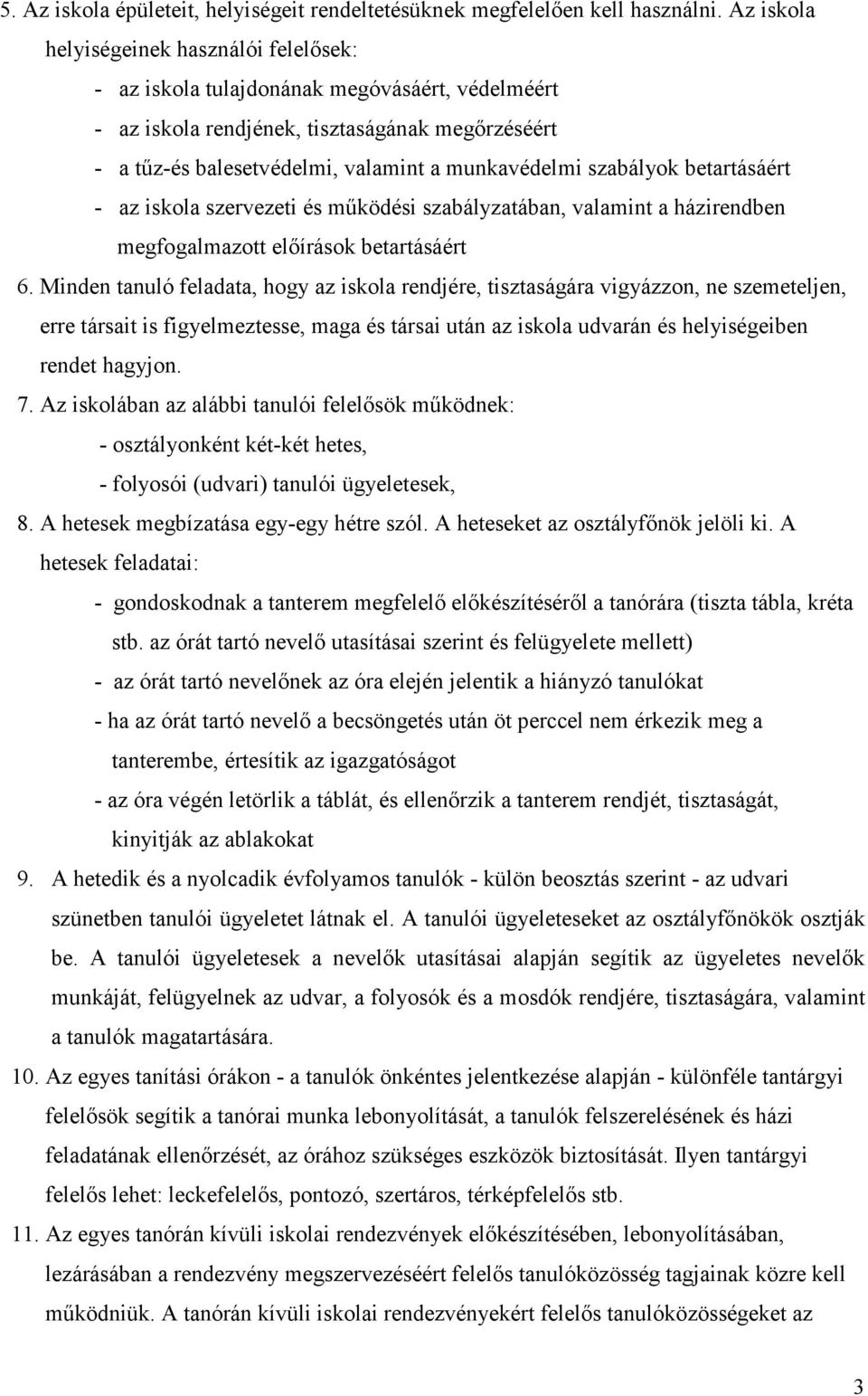 szabályok betartásáért - az iskola szervezeti és mőködési szabályzatában, valamint a házirendben megfogalmazott elıírások betartásáért 6.