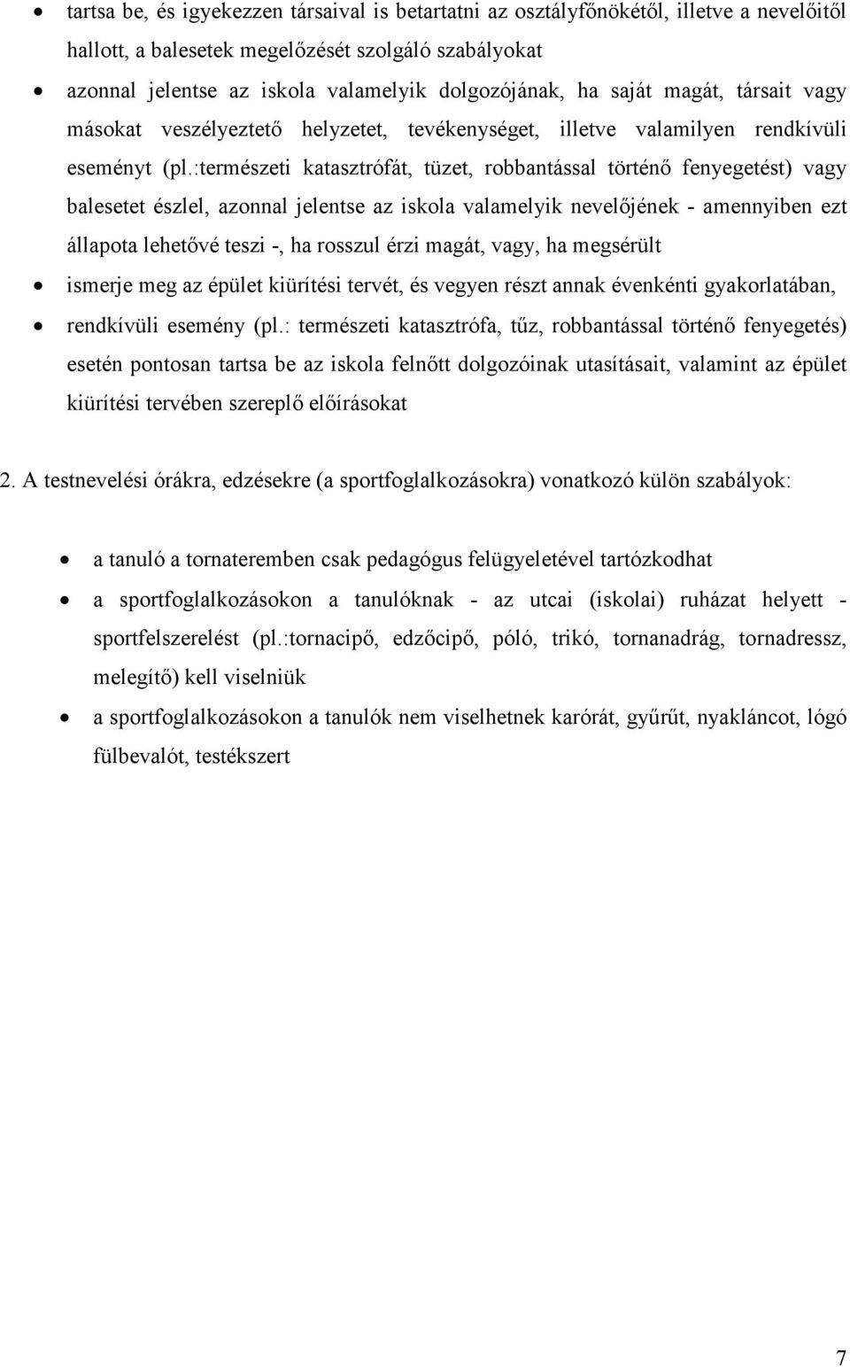 :természeti katasztrófát, tüzet, robbantással történı fenyegetést) vagy balesetet észlel, azonnal jelentse az iskola valamelyik nevelıjének - amennyiben ezt állapota lehetıvé teszi -, ha rosszul érzi