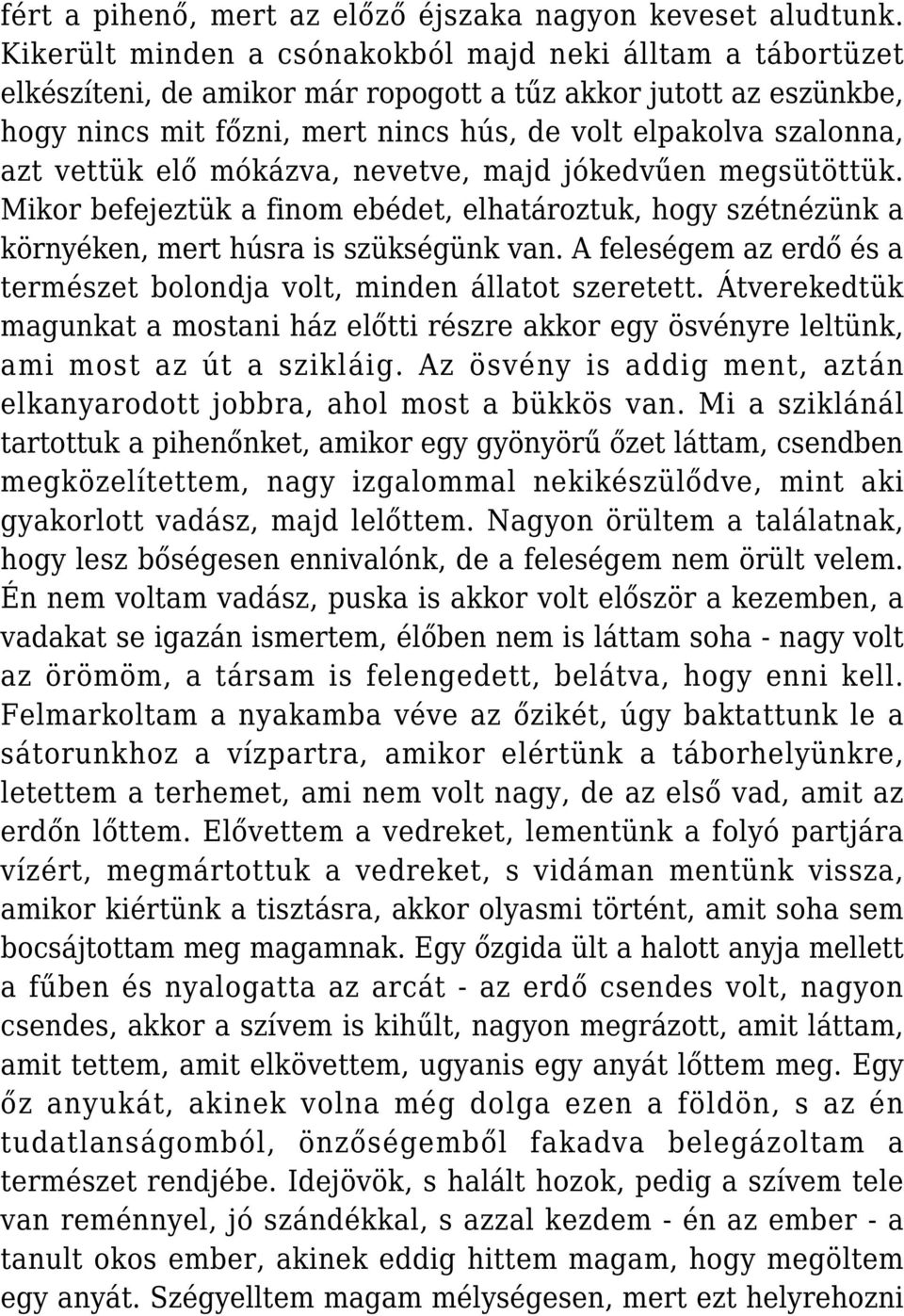 vettük elő mókázva, nevetve, majd jókedvűen megsütöttük. Mikor befejeztük a finom ebédet, elhatároztuk, hogy szétnézünk a környéken, mert húsra is szükségünk van.