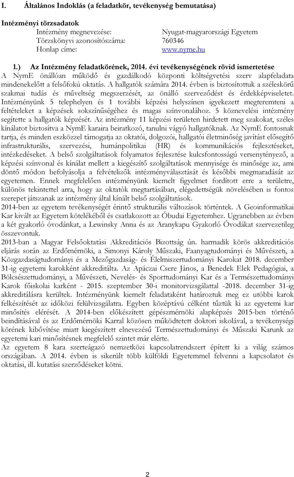 A hallgatók számára 14. évben is biztosítottuk a széleskörű szakmai tudás és műveltség megszerzését, az önálló szerveződést és érdekképviseletet.