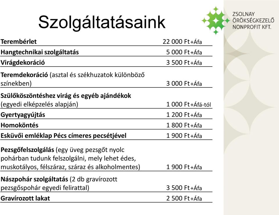 pohárban tudunk felszolgálni, mely lehet édes, muskotályos, félszáraz, száraz és alkoholmentes) Nászpohár szolgáltatás (2 db gravírozott pezsgőspohár egyedi