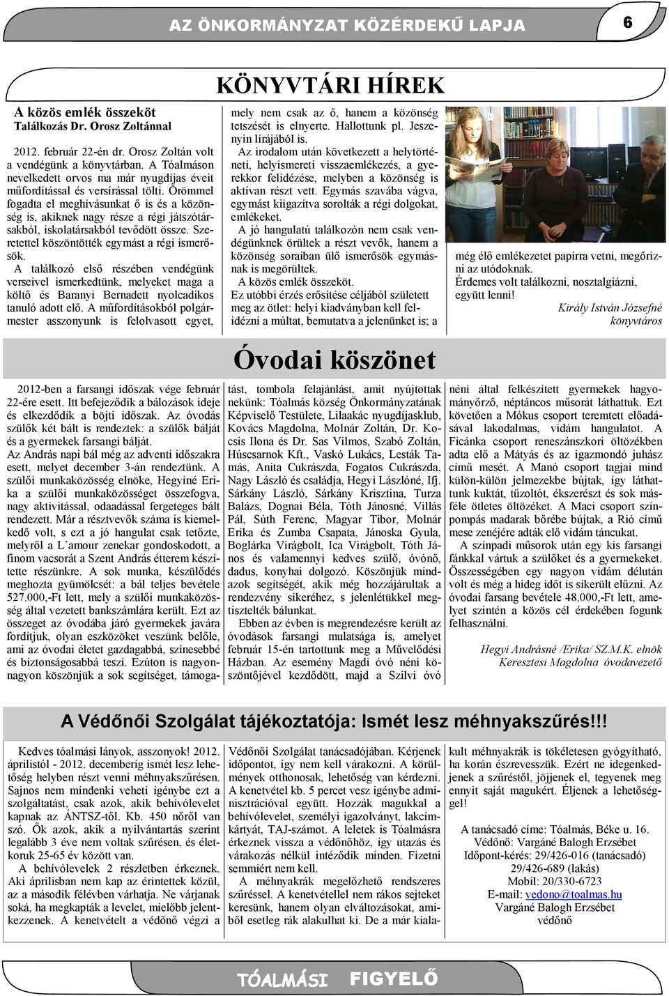 Örömmel fogadta el meghívásunkat ő is és a közönség is, akiknek nagy része a régi játszótársakból, iskolatársakból tevődött össze. Szeretettel köszöntötték egymást a régi ismerősök.