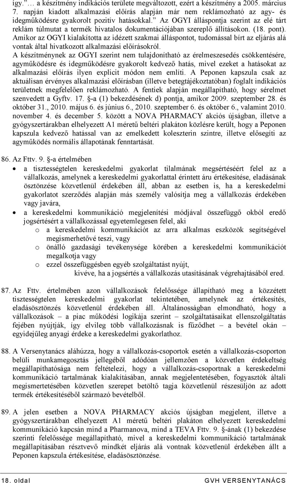 Az OGYI álláspontja szerint az elé tárt reklám túlmutat a termék hivatalos dokumentációjában szereplı állításokon. (18. pont).