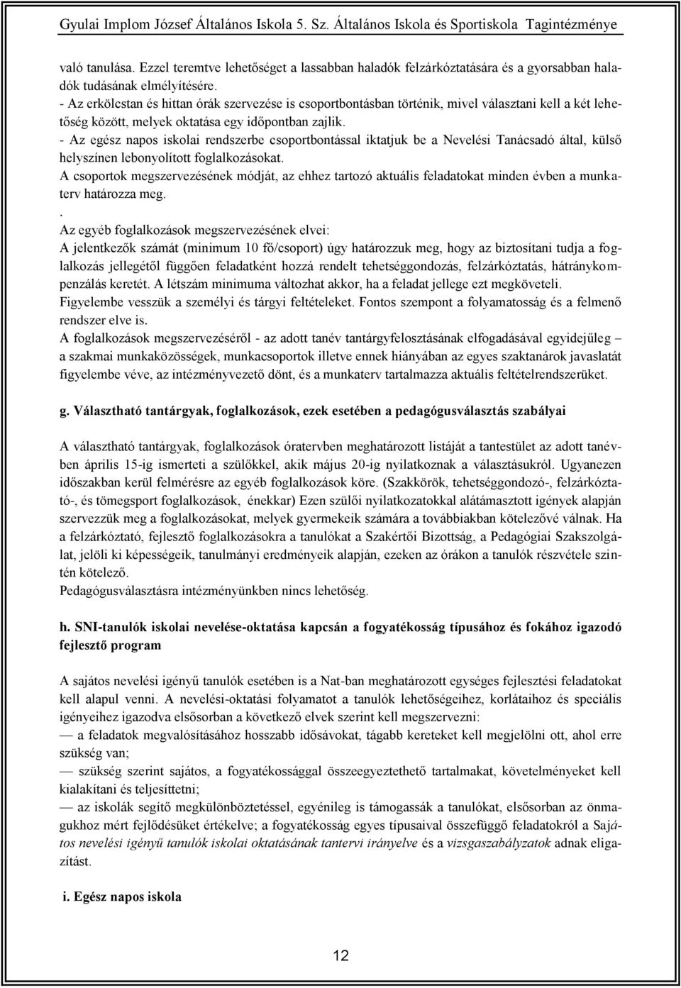 - Az egész napos iskolai rendszerbe csoportbontással iktatjuk be a Nevelési Tanácsadó által, külső helyszínen lebonyolított foglalkozásokat.