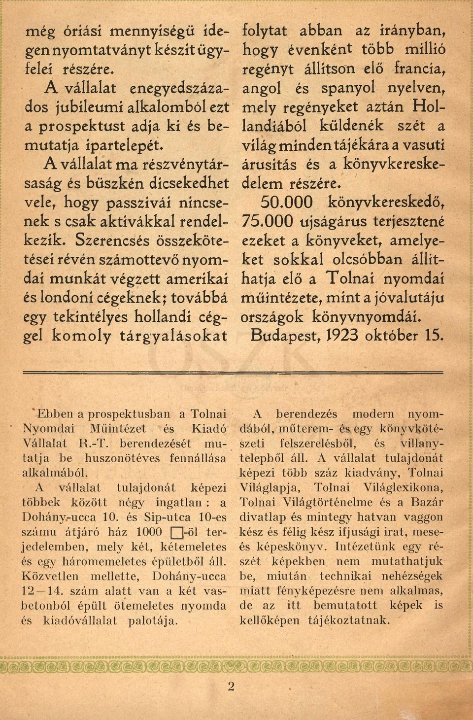 tekintélyes hollandi céggel k om oly tárgyalásokat folytat abban az irányban, hogy évenként több millió regényt állítson elő francia, angol és spanyol nyelven, mely regényeket aztán Hollandiából