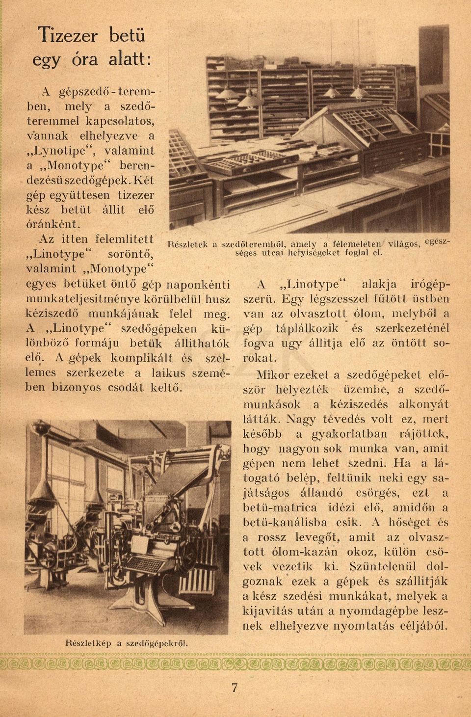 Az itten felemlített Linotype soröntő, valamint,,monotype egyes betűket öntő gép naponkénti munkateljesítménye körülbelül húsz kéziszedő munkájának felel meg.