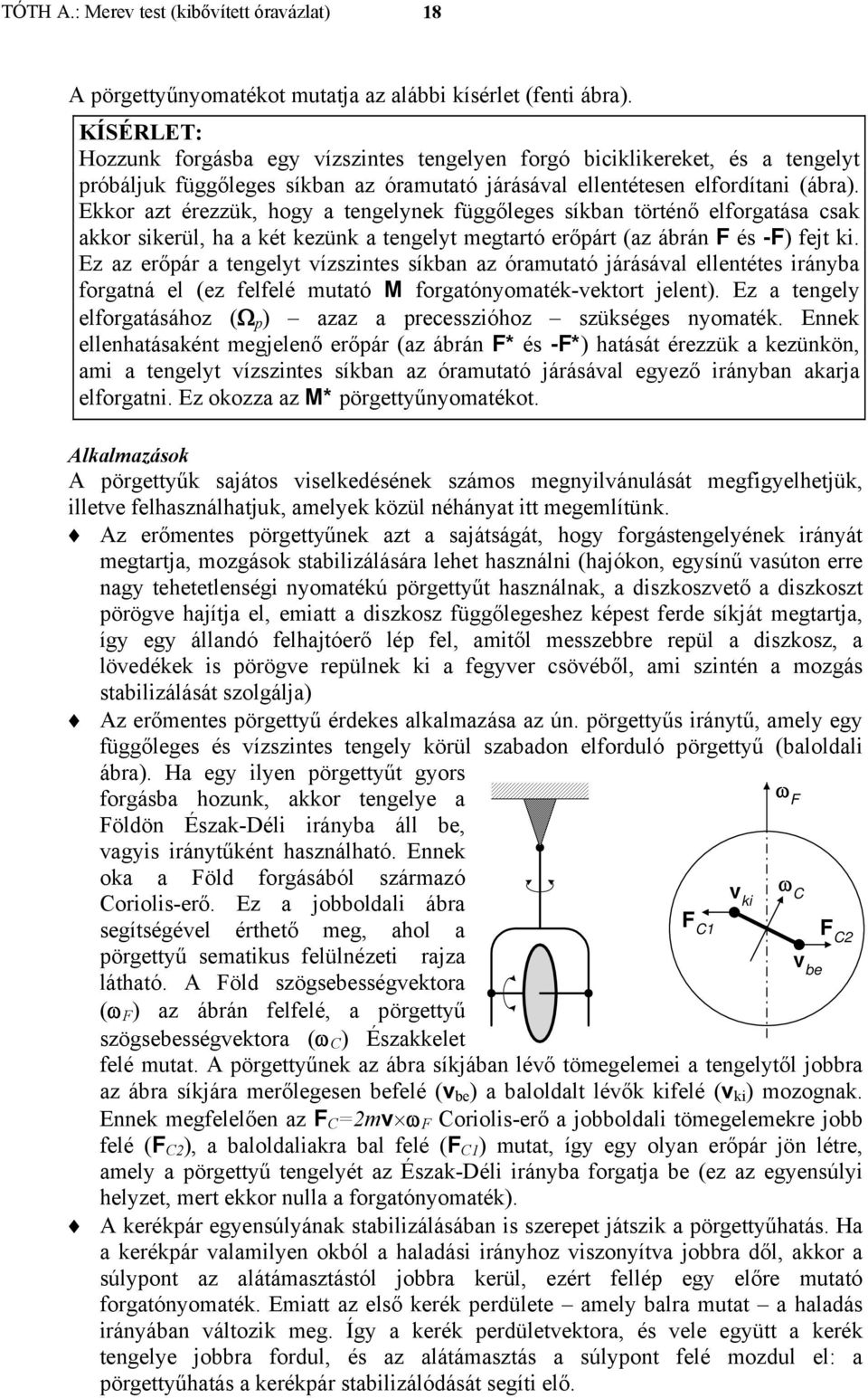 ábrán F és -F) fejt k E a erőpár a tengelyt vísntes síkban a óramutató járásával ellentétes rányba forgatná el (e felfelé mutató M forgatónyomaték-vektort jelent) E a tengely elforgatásáho (Ω p ) aa