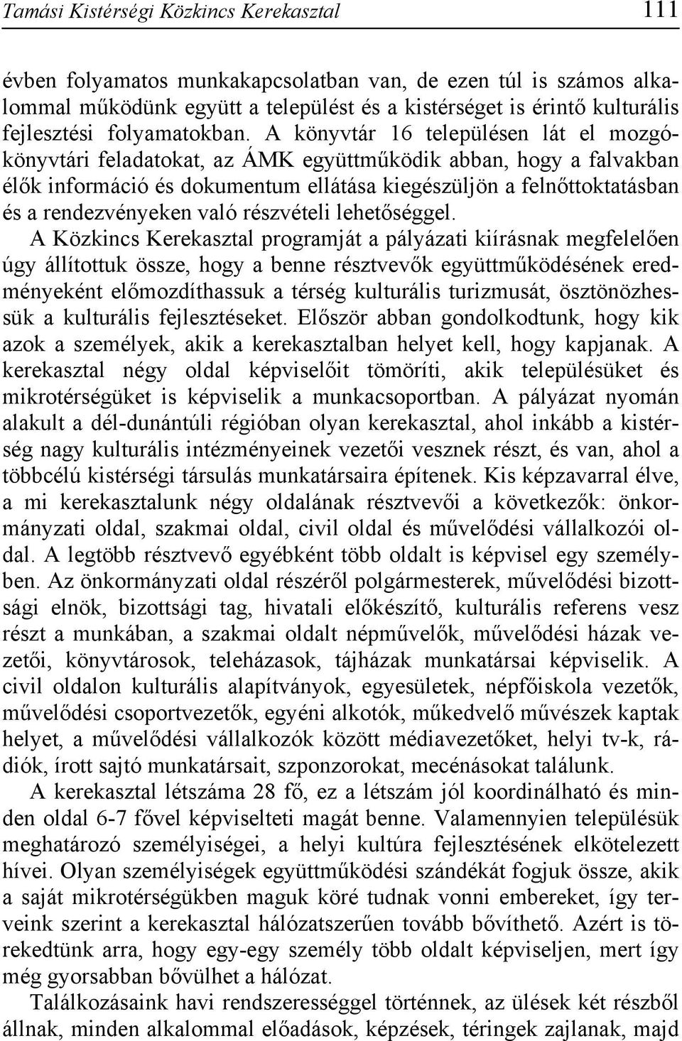 A könyvtár 16 településen lát el mozgókönyvtári feladatokat, az ÁMK együttműködik abban, hogy a falvakban élők információ és dokumentum ellátása kiegészüljön a felnőttoktatásban és a rendezvényeken