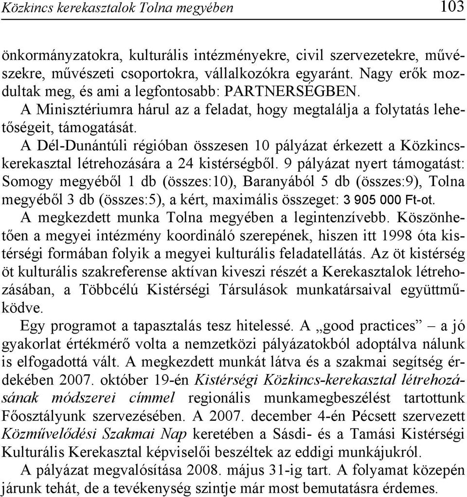 A Dél-Dunántúli régióban összesen 10 pályázat érkezett a Közkincskerekasztal létrehozására a 24 kistérségből.