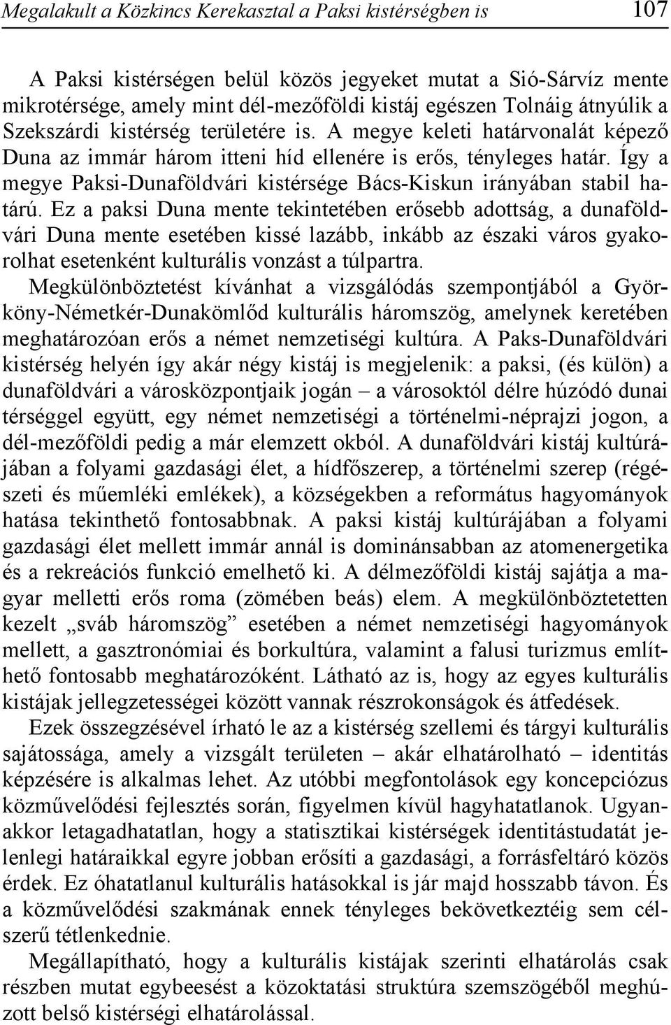 Így a megye Paksi-Dunaföldvári kistérsége Bács-Kiskun irányában stabil határú.