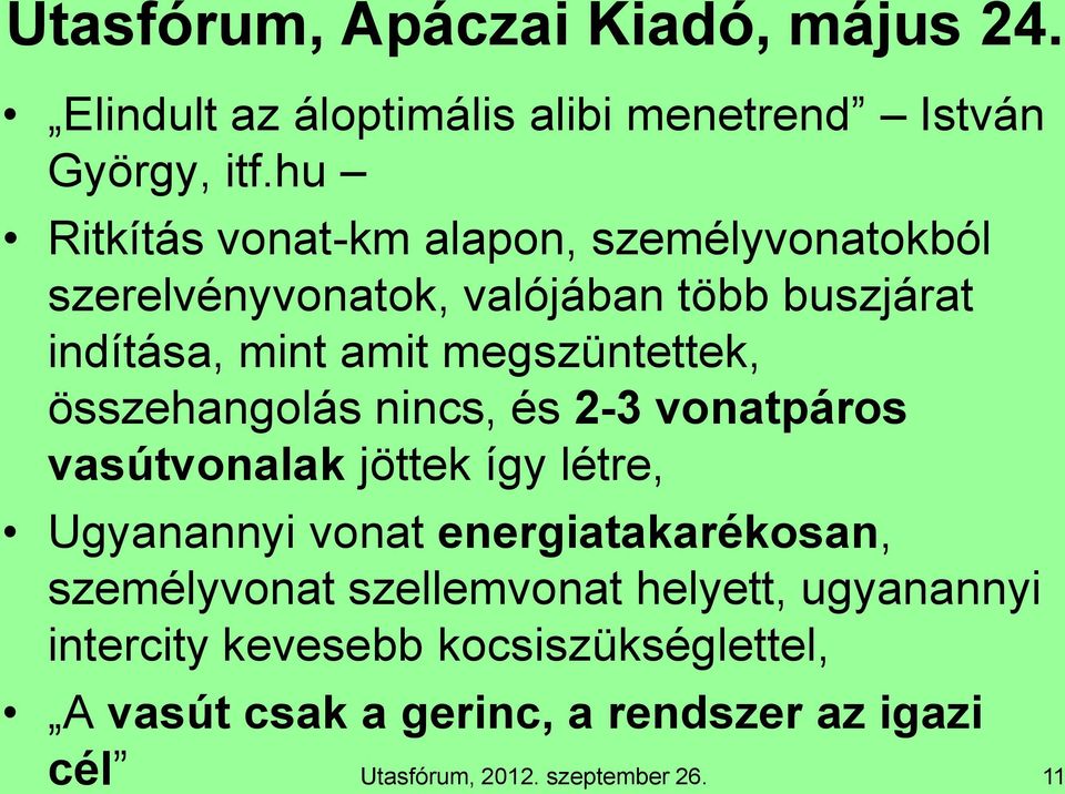 megszüntettek, összehangolás nincs, és 2-3 vonatpáros vasútvonalak jöttek így létre, Ugyanannyi vonat energiatakarékosan,