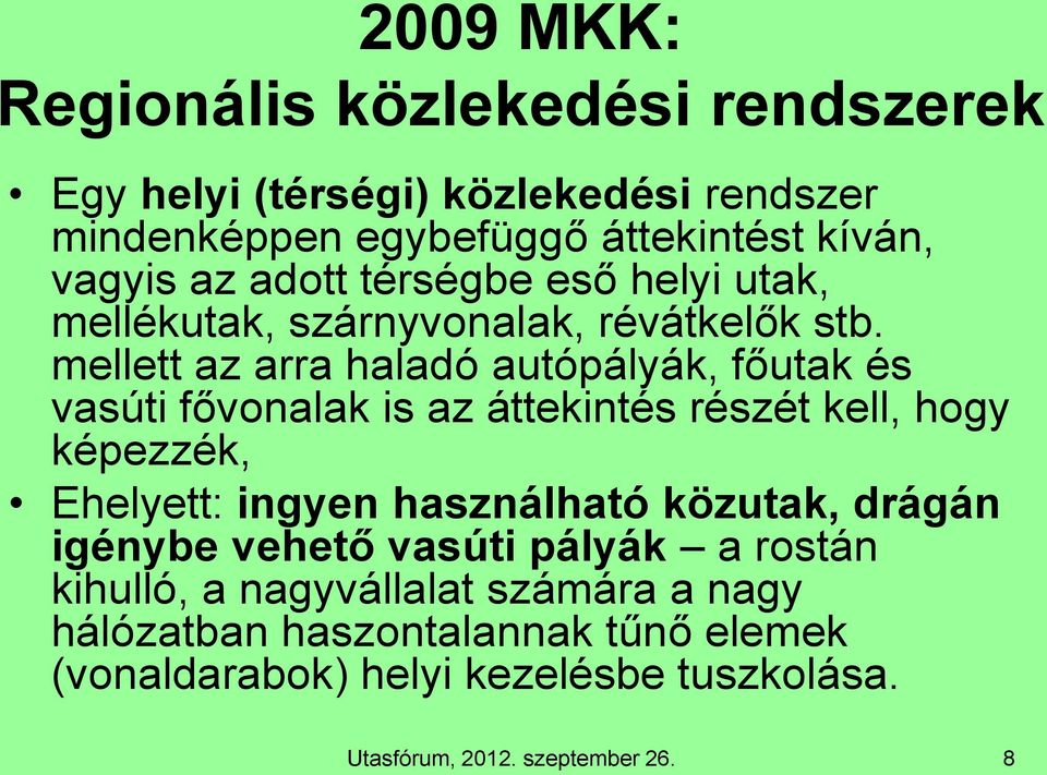 mellett az arra haladó autópályák, főutak és vasúti fővonalak is az áttekintés részét kell, hogy képezzék, Ehelyett: ingyen használható