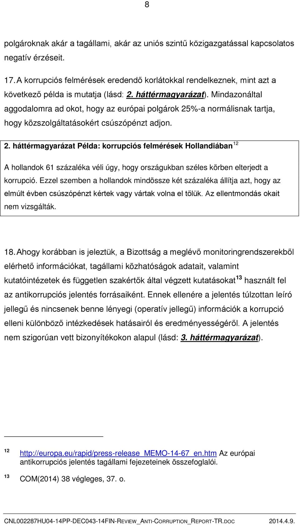 Mindazonáltal aggodalomra ad okot, hogy az európai polgárok 25