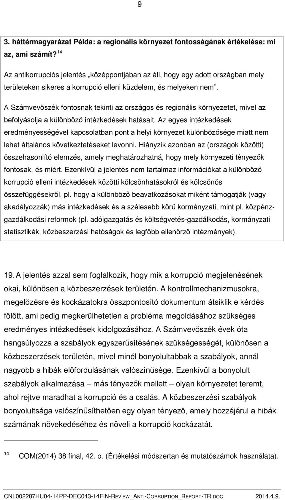 A Számvevőszék fontosnak tekinti az országos és regionális környezetet, mivel az befolyásolja a különböző intézkedések hatásait.