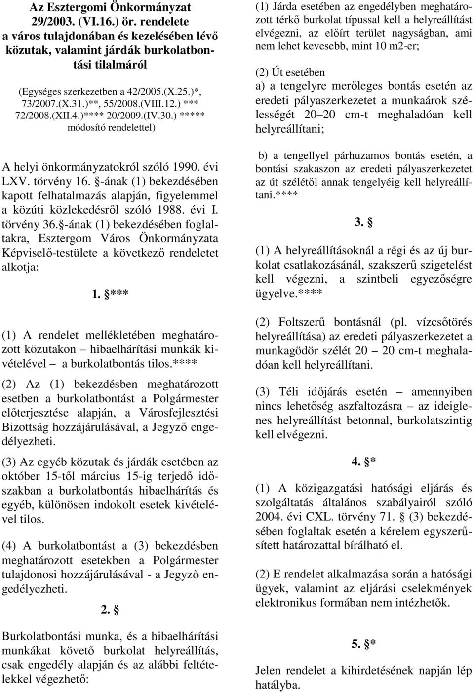 -ának (1) bekezdésében kapott felhatalmazás alapján, figyelemmel a közúti közlekedésrıl szóló 1988. évi I. törvény 36.