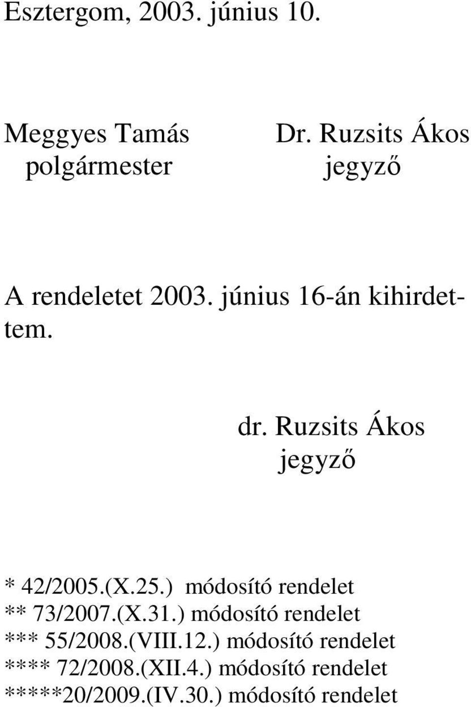 Ruzsits Ákos jegyzı * 42/2005.(X.25.) módosító rendelet ** 73/2007.(X.31.
