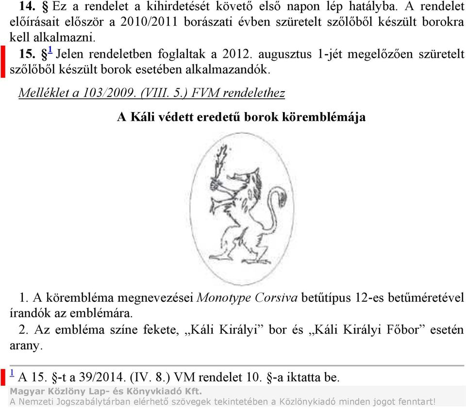 ) FVM rendelethez A Káli védett eredetű borok köremblémája 1. A körembléma megnevezései Monotype Corsiva betűtípus 12-es betűméretével írandók az emblémára. 2.