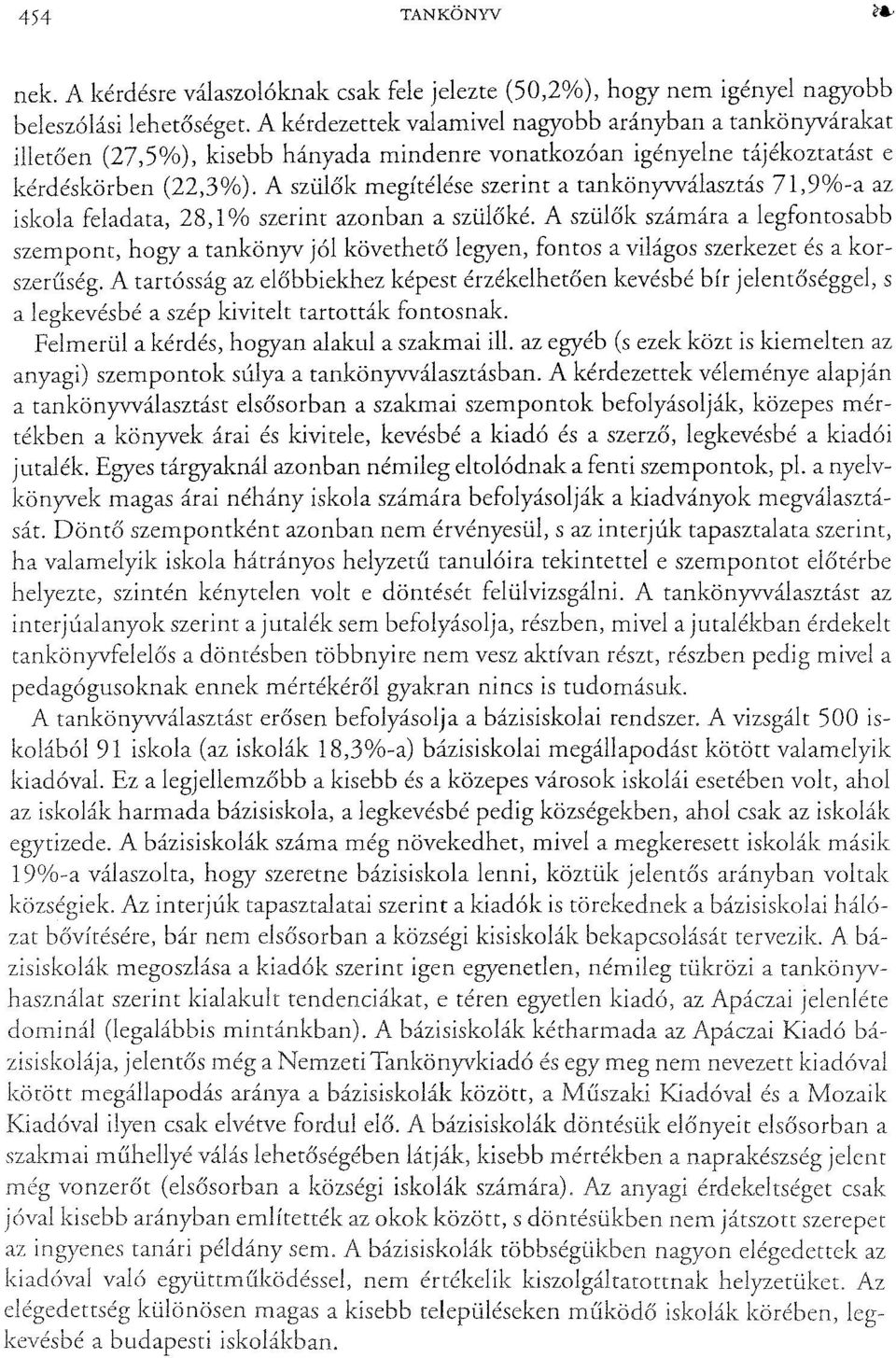 A szülők megítélése szerint a tankönyvválasztás 71,9%-a az iskola feladata, 28, l % szerint azonban a szülőké.