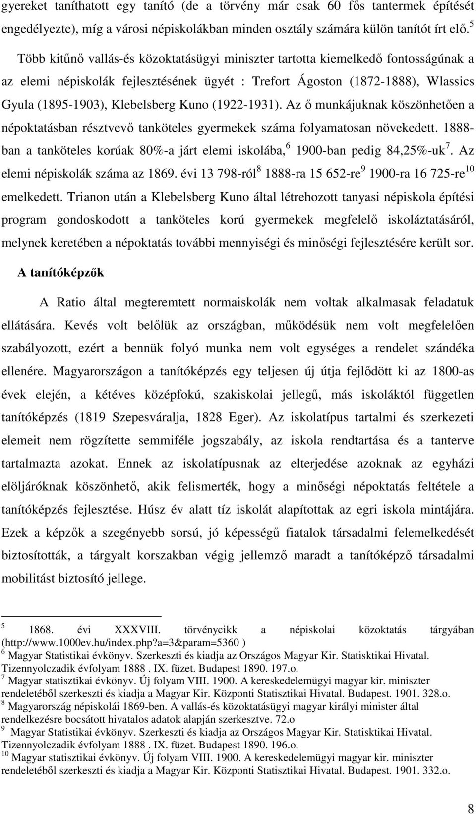 Kuno (1922-1931). Az ő munkájuknak köszönhetően a népoktatásban résztvevő tanköteles gyermekek száma folyamatosan növekedett.