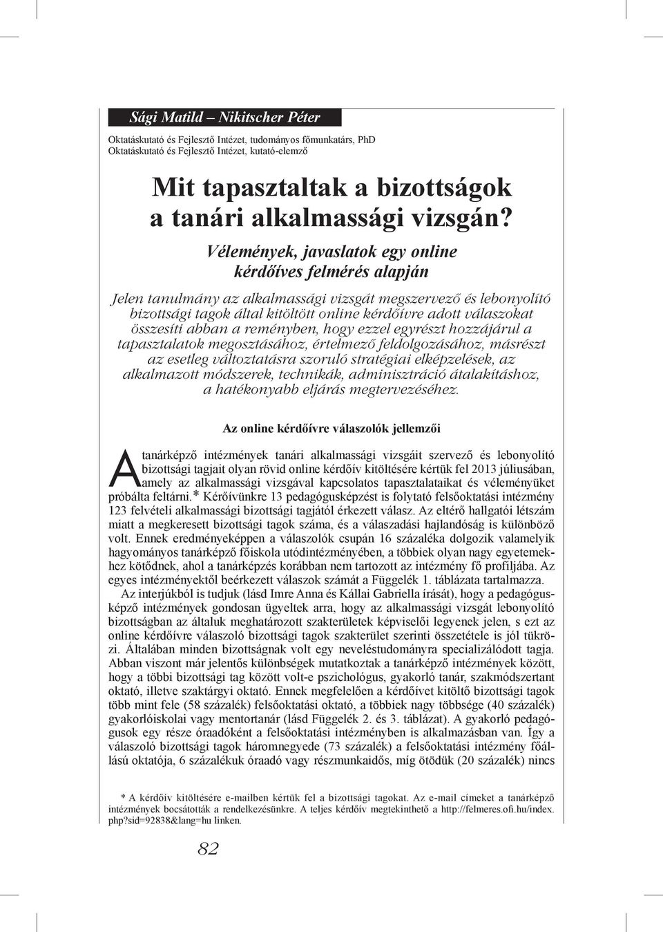 Vélemények, javaslatok egy online kérdőíves felmérés alapján Jelen tanulmány az alkalmassági vizsgát megszervező és lebonyolító bizottsági tagok által kitöltött online kérdőívre adott válaszokat