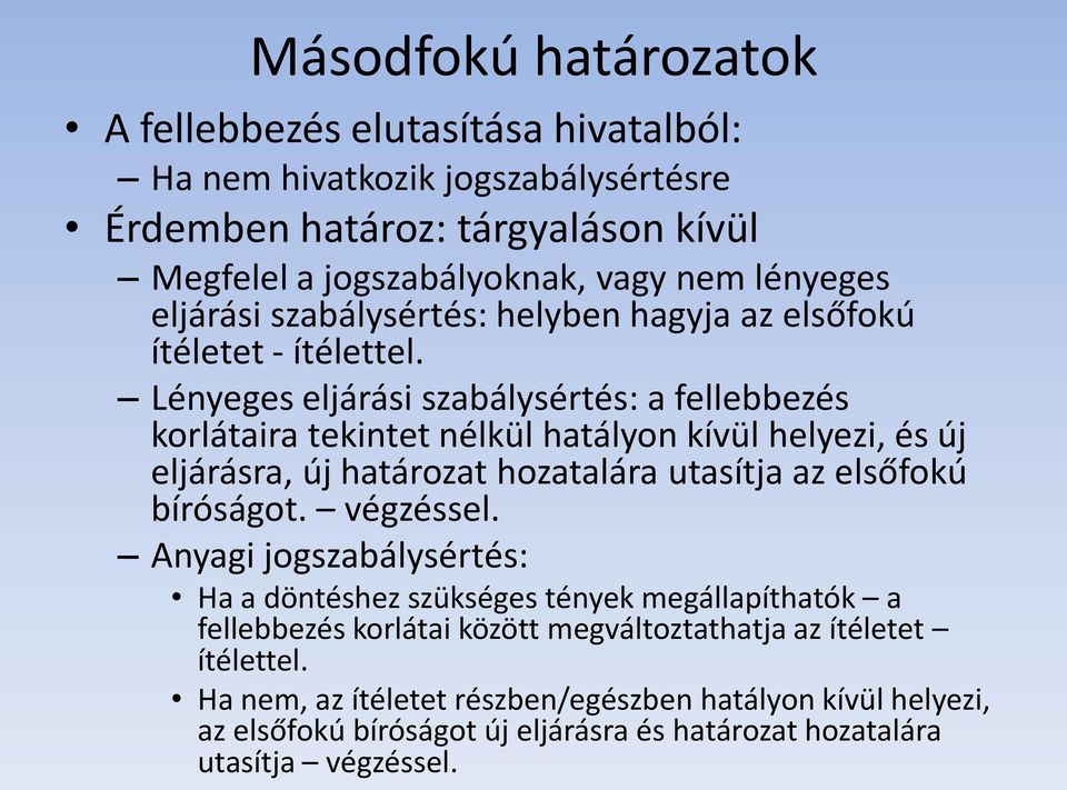 Lényeges eljárási szabálysértés: a fellebbezés korlátaira tekintet nélkül hatályon kívül helyezi, és új eljárásra, új határozat hozatalára utasítja az elsőfokú bíróságot.