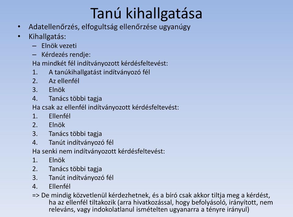 Tanács többi tagja 4. Tanút indítványozó fél Ha senki nem indítványozott kérdésfeltevést: 1. Elnök 2. Tanács többi tagja 3. Tanút indítványozó fél 4.