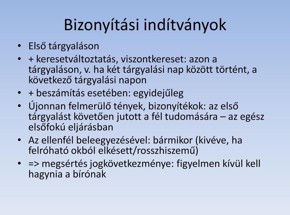 tények, bizonyítékok: az első tárgyalást követően jutott a fél tudomására az egész elsőfokú eljárásban Az ellenfél