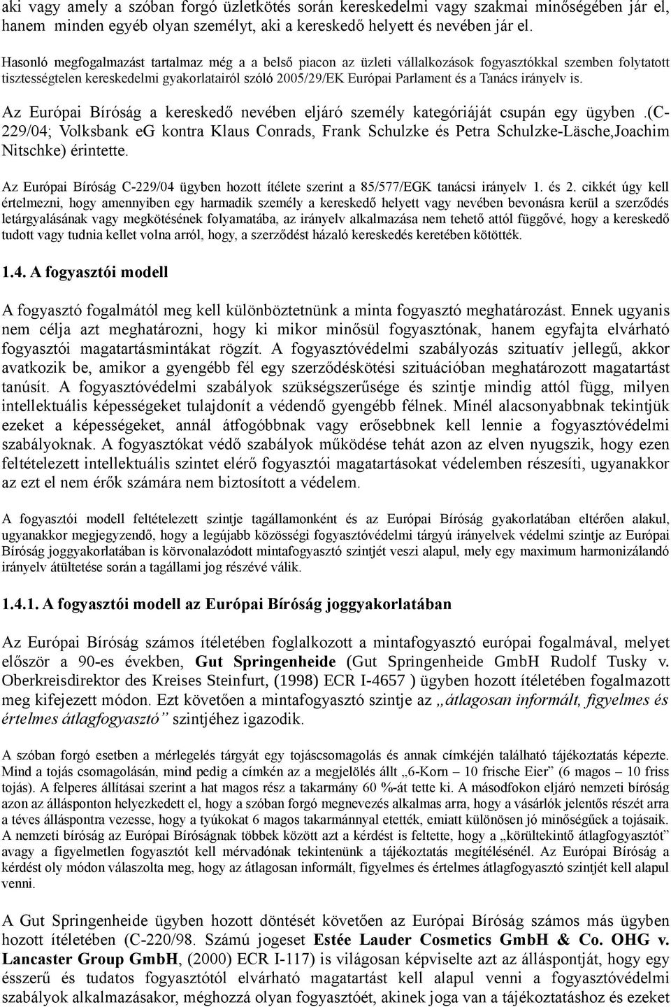 Tanács irányelv is. Az Európai Bíróság a kereskedő nevében eljáró személy kategóriáját csupán egy ügyben.