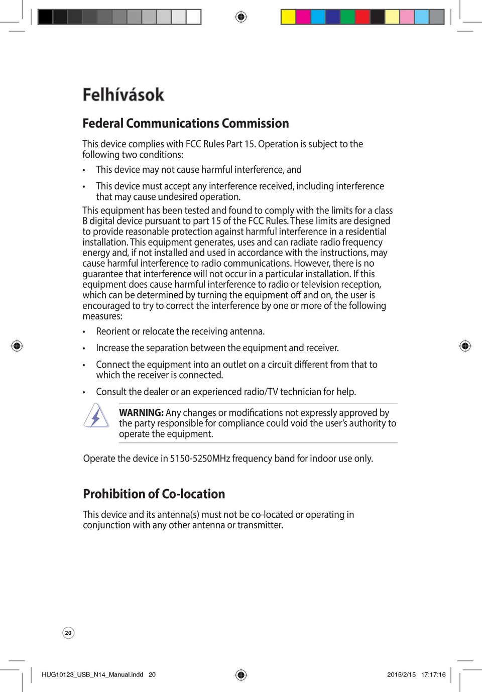 undesired operation. This equipment has been tested and found to comply with the limits for a class B digital device pursuant to part 15 of the FCC Rules.