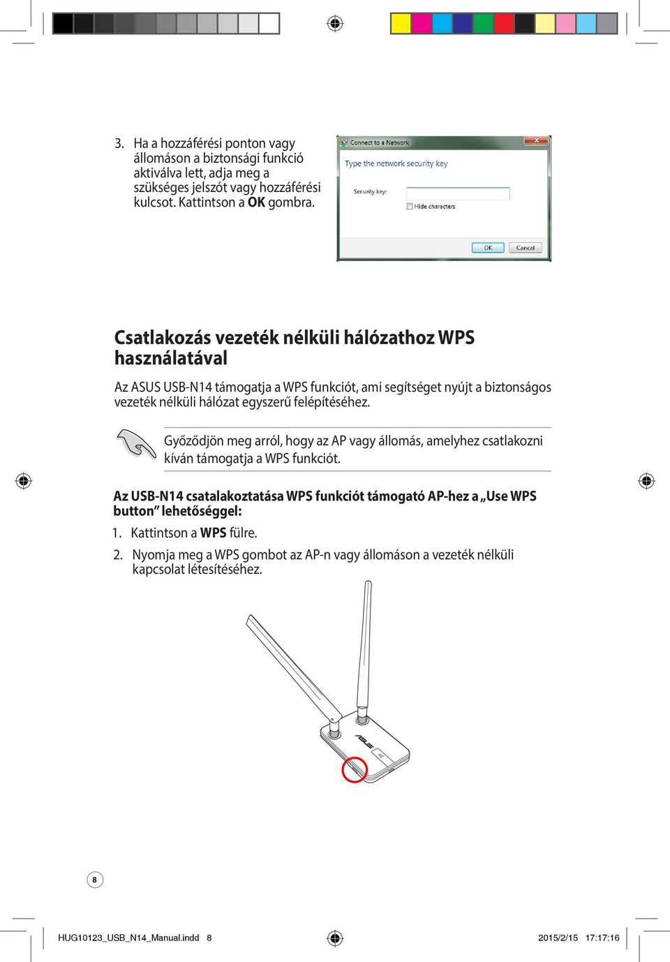 felépítéséhez. Győződjön meg arról, hogy az AP vagy állomás, amelyhez csatlakozni kíván támogatja a WPS funkciót.