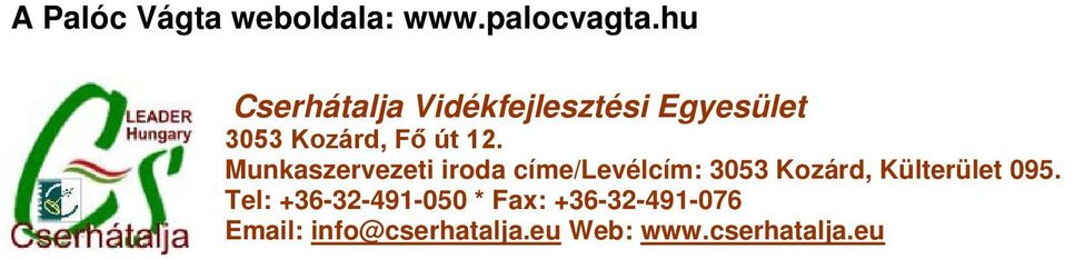 Munkaszervezeti iroda címe/levélcím: 3053 Kozárd, Külterület 095.