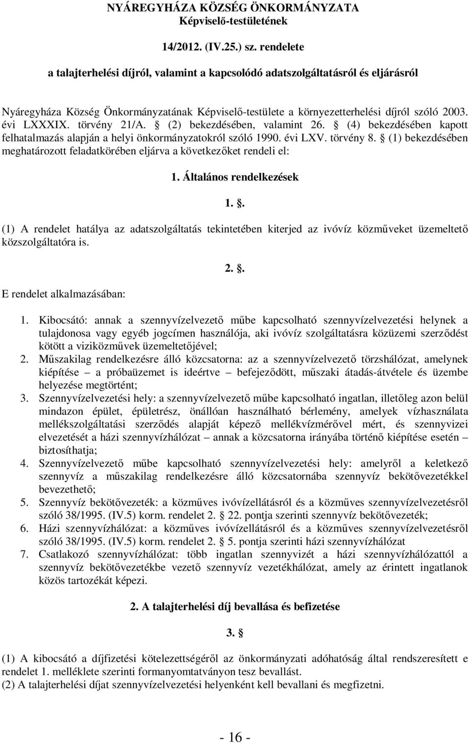 törvény 21/A. (2) bekezdésében, valamint 26. (4) bekezdésében kapott felhatalmazás alapján a helyi önkormányzatokról szóló 1990. évi LXV. törvény 8.