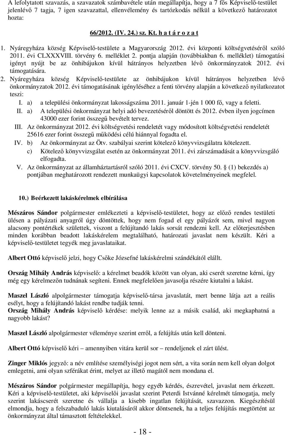 12. évi támogatására. 2. Nyáregyháza község Képviselő-testülete az önhibájukon kívül hátrányos helyzetben lévő önkormányzatok 2012.