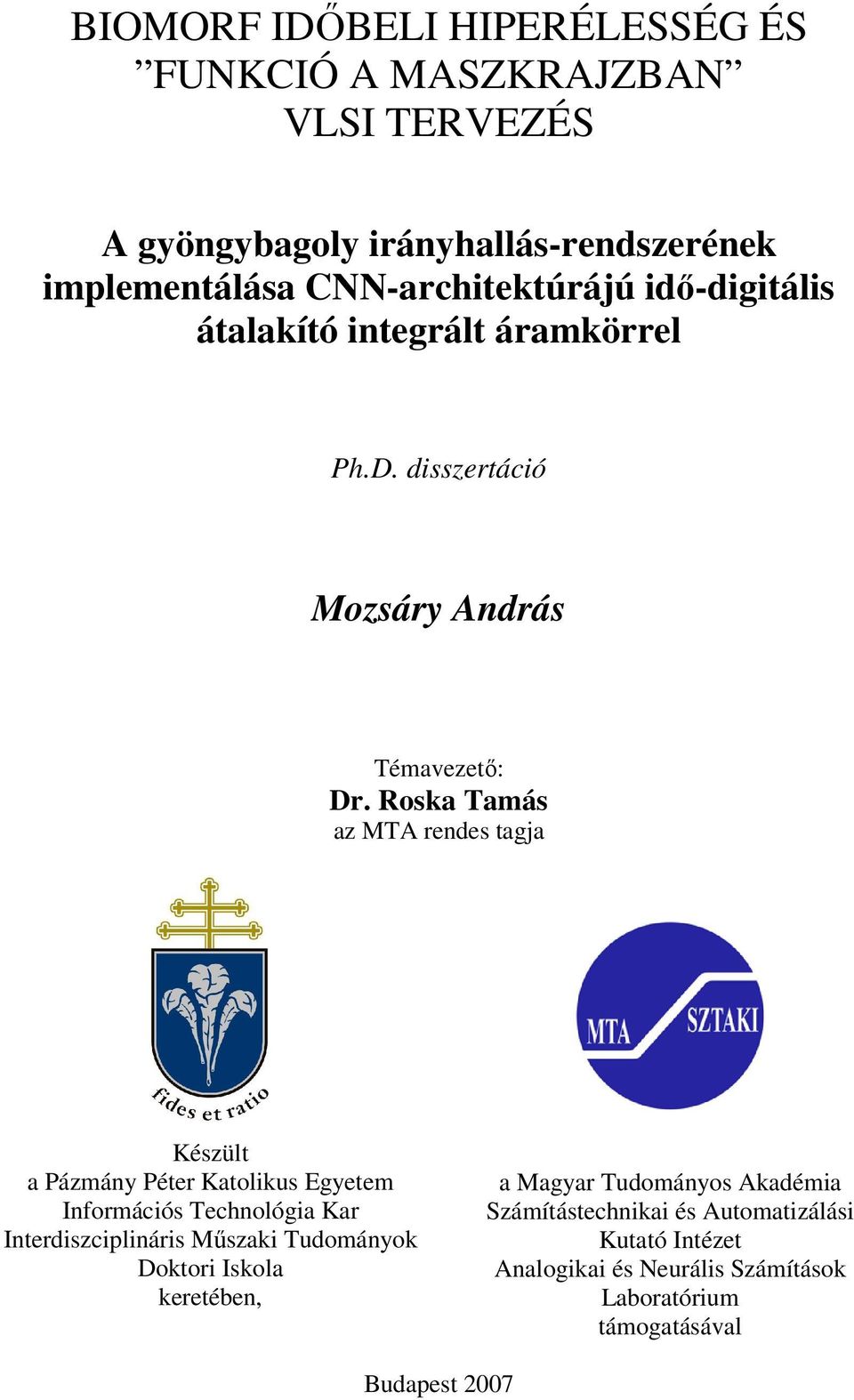 Roska Tamás az MTA rendes tagja Készült a Pázmány Péter Katolikus Egyetem Információs Technológia Kar Interdiszciplináris Mőszaki