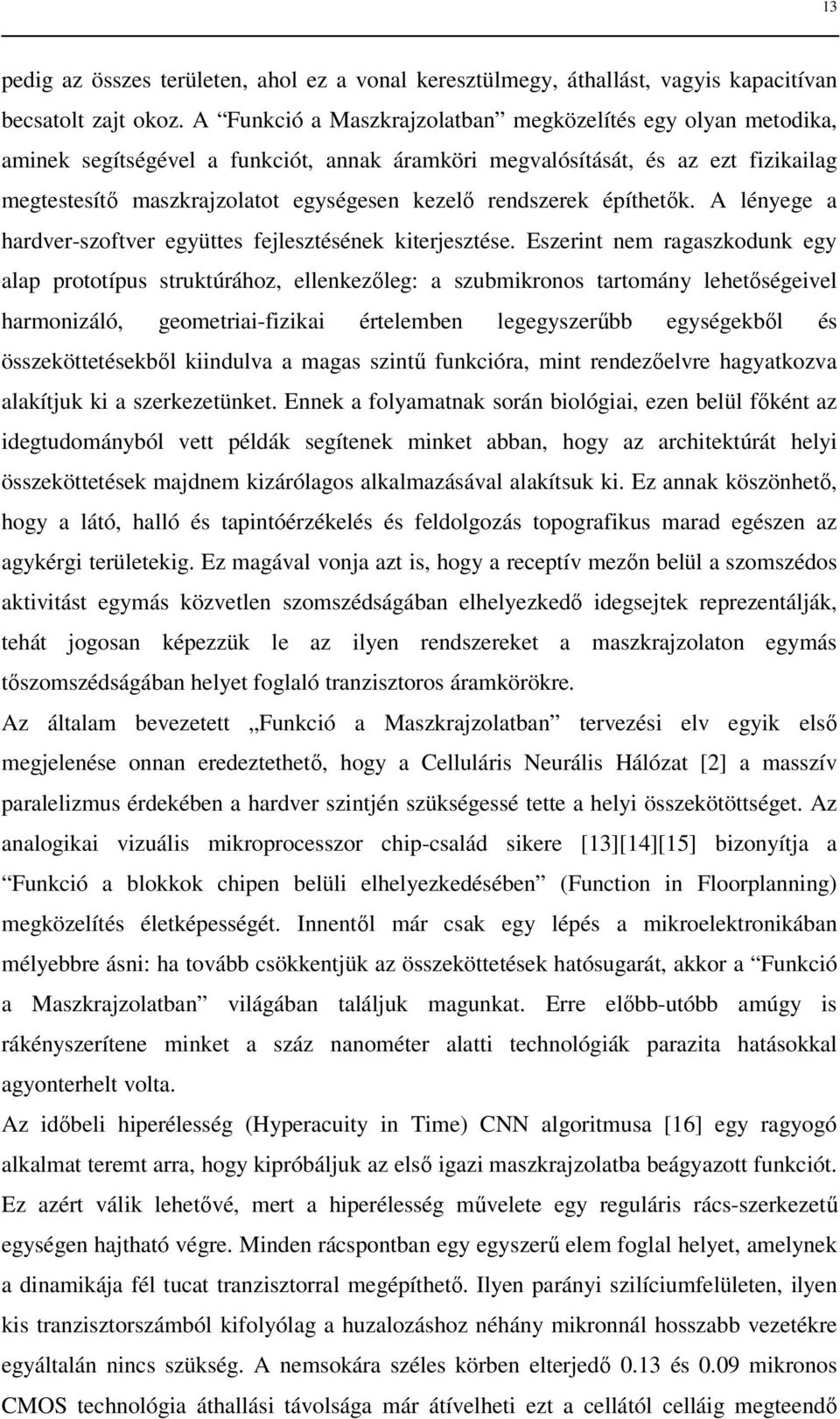 rendszerek építhetık. A lényege a hardver-szoftver együttes fejlesztésének kiterjesztése.