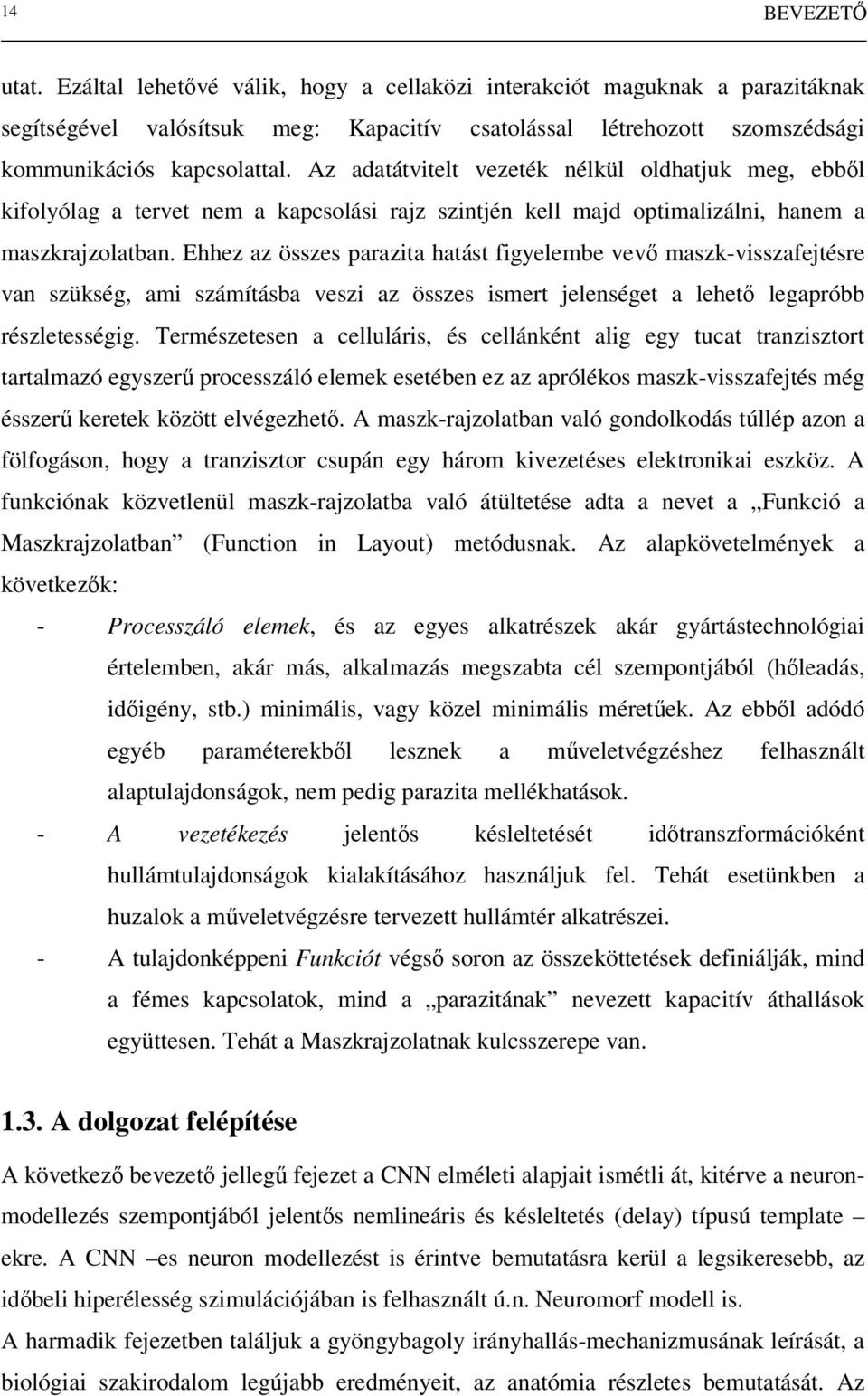 Ehhez az összes parazita hatást figyelembe vevı maszk-visszafejtésre van szükség, ami számításba veszi az összes ismert jelenséget a lehetı legapróbb részletességig.