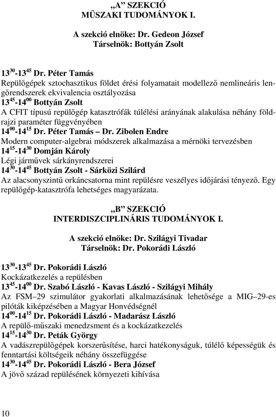 arányának alakulása néhány földrajzi paraméter függvényében 14 00-14 15 Dr. Péter Tamás Dr.