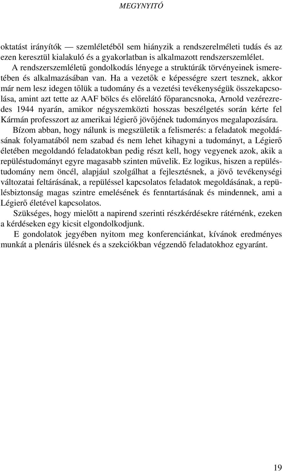 Ha a vezetők e képességre szert tesznek, akkor már nem lesz idegen tőlük a tudomány és a vezetési tevékenységük összekapcsolása, amint azt tette az AAF bölcs és előrelátó főparancsnoka, Arnold