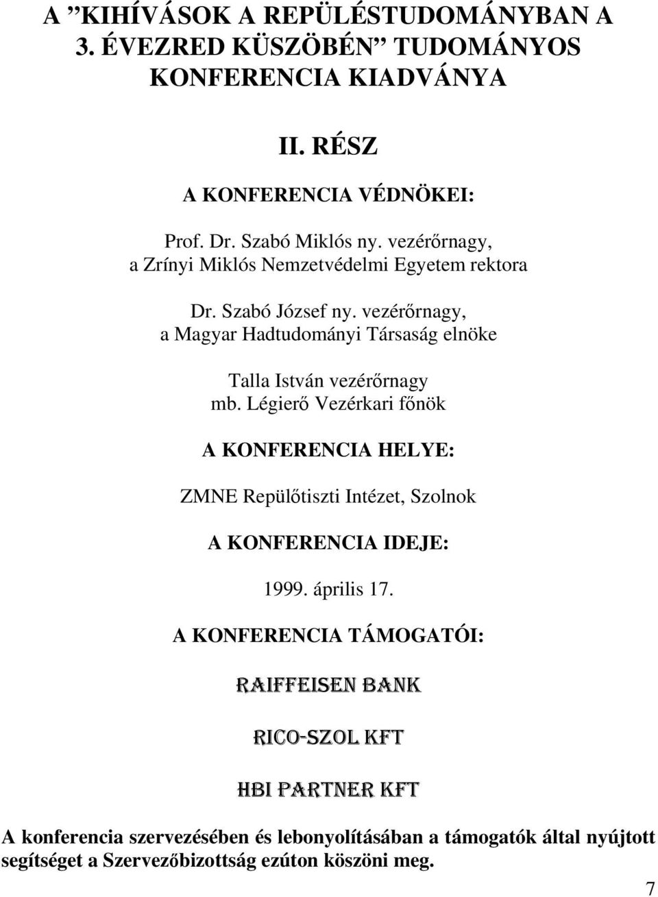 vezérőrnagy, a Magyar Hadtudományi Társaság elnöke Talla István vezérőrnagy mb.