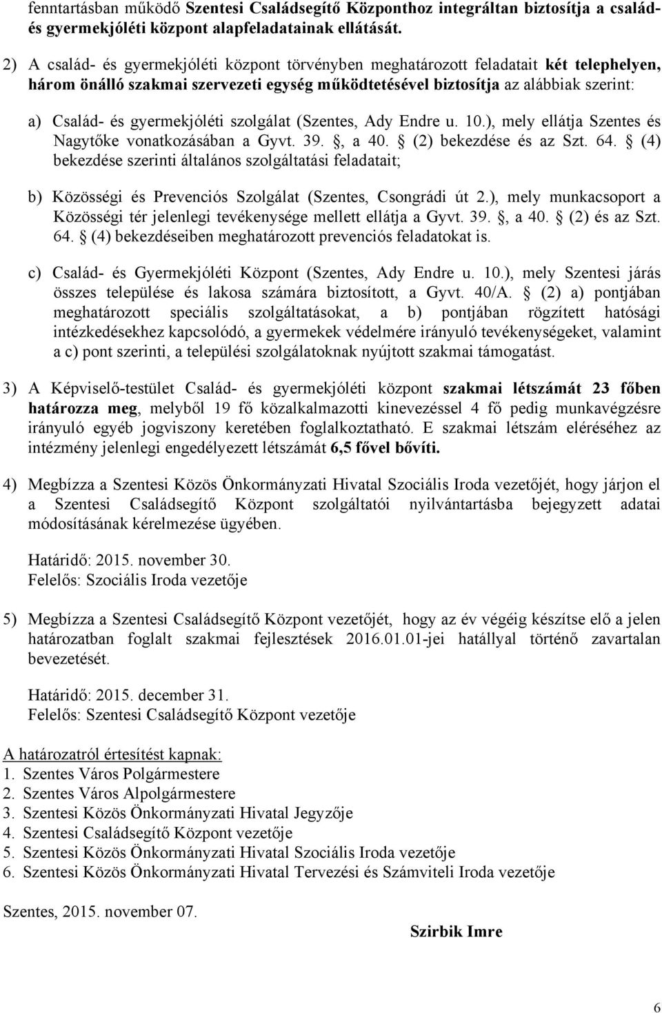 gyermekjóléti szolgálat (Szentes, Ady Endre u. 10.), mely ellátja Szentes és Nagytőke vonatkozásában a Gyvt. 39., a 40. (2) bekezdése és az Szt. 64.