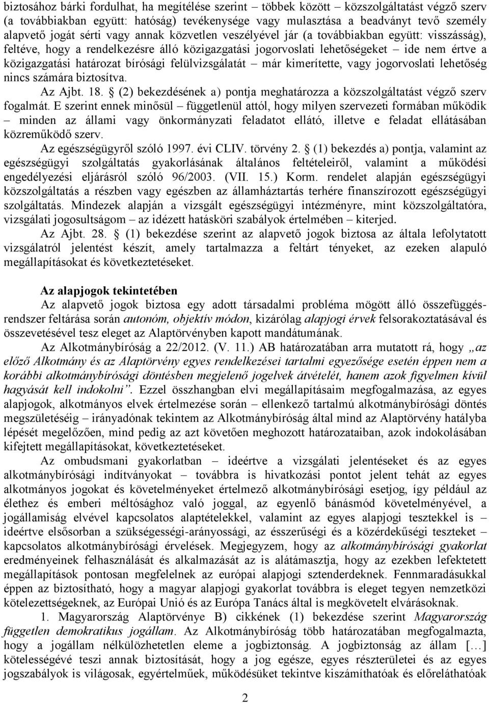 bírósági felülvizsgálatát már kimerítette, vagy jogorvoslati lehetőség nincs számára biztosítva. Az Ajbt. 18. (2) bekezdésének a) pontja meghatározza a közszolgáltatást végző szerv fogalmát.