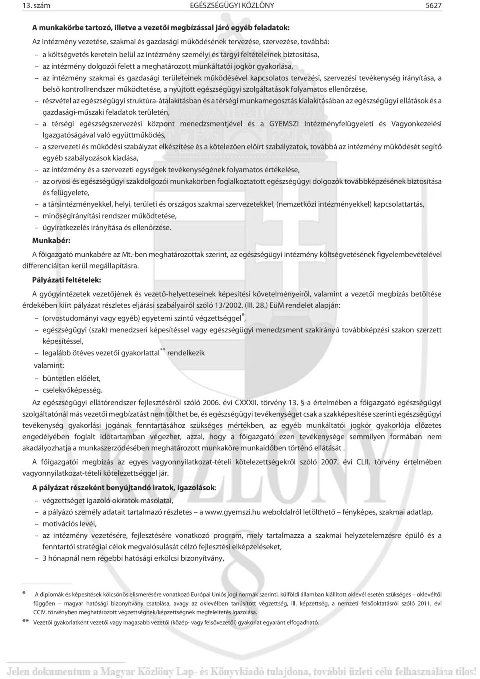 területeinek mûködésével kapcsolatos tervezési, szervezési tevékenység irányítása, a belsõ kontrollrendszer mûködtetése, a nyújtott egészségügyi szolgáltatások folyamatos ellenõrzése, részvétel az