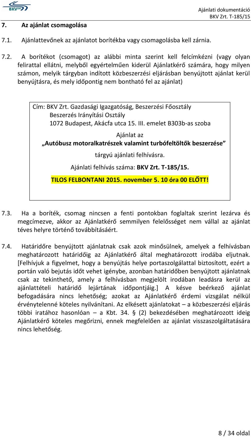 közbeszerzési eljárásban benyújtott ajánlat kerül benyújtásra, és mely időpontig nem bontható fel az ajánlat) Cím: BKV Zrt.