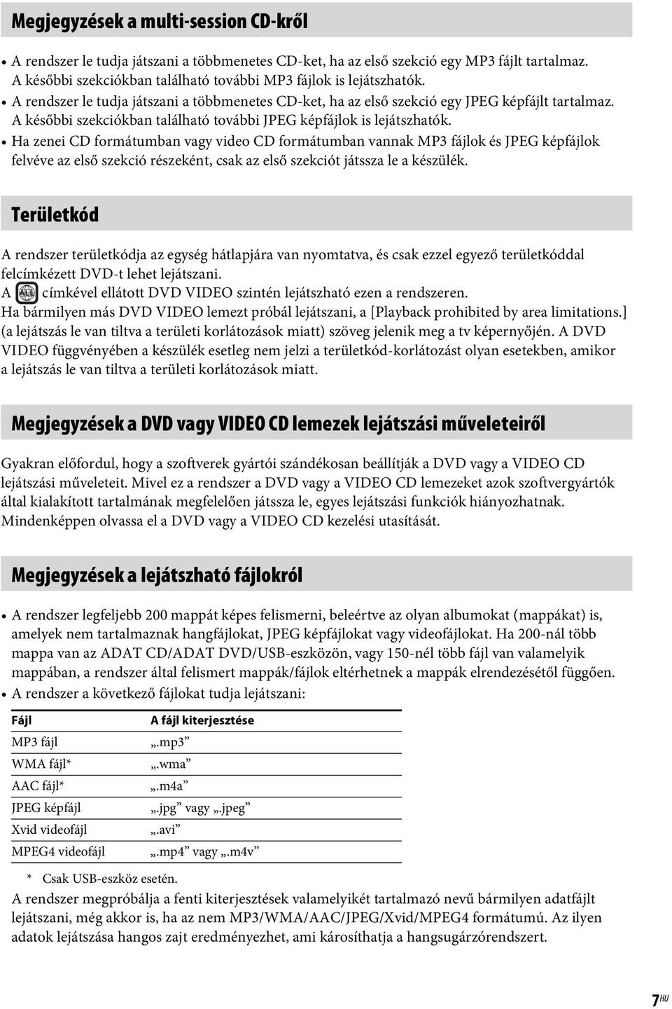 Ha zenei CD formátumban vagy video CD formátumban vannak MP3 fájlok és JPEG képfájlok felvéve az első szekció részeként, csak az első szekciót játssza le a készülék.