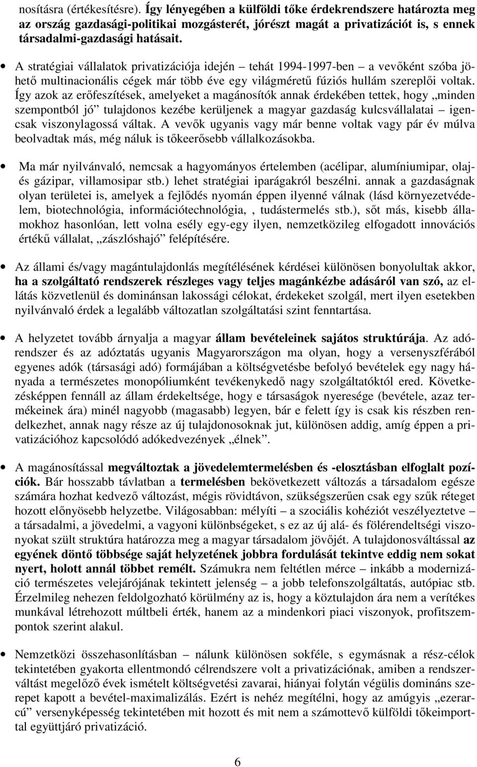 A stratégiai vállalatok privatizációja idején tehát 1994-1997-ben a vevıként szóba jöhetı multinacionális cégek már több éve egy világmérető fúziós hullám szereplıi voltak.