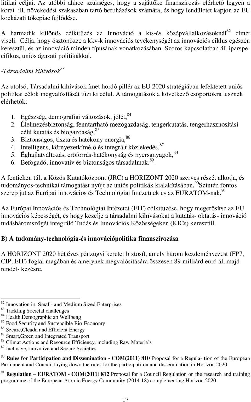 A harmadik különös célkitűzés az Innováció a kis-és középvállalkozásoknál 82 címet viseli.