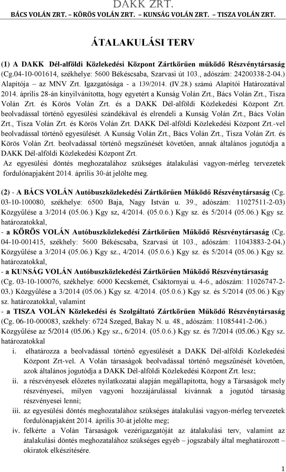 és Körös Volán Zrt. és a DAKK Dél-alföldi Közlekedési Központ Zrt. beolvadással történő egyesülési szándékával és elrendeli a Kunság Volán Zrt., Bács Volán Zrt., Tisza Volán Zrt. és Körös Volán Zrt.