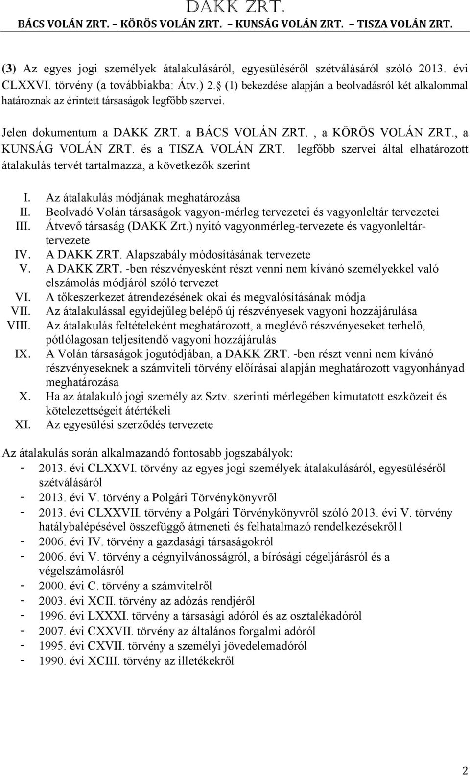 és a TISZA VOLÁN ZRT. legfőbb szervei által elhatározott átalakulás tervét tartalmazza, a következők szerint I. Az átalakulás módjának meghatározása II.