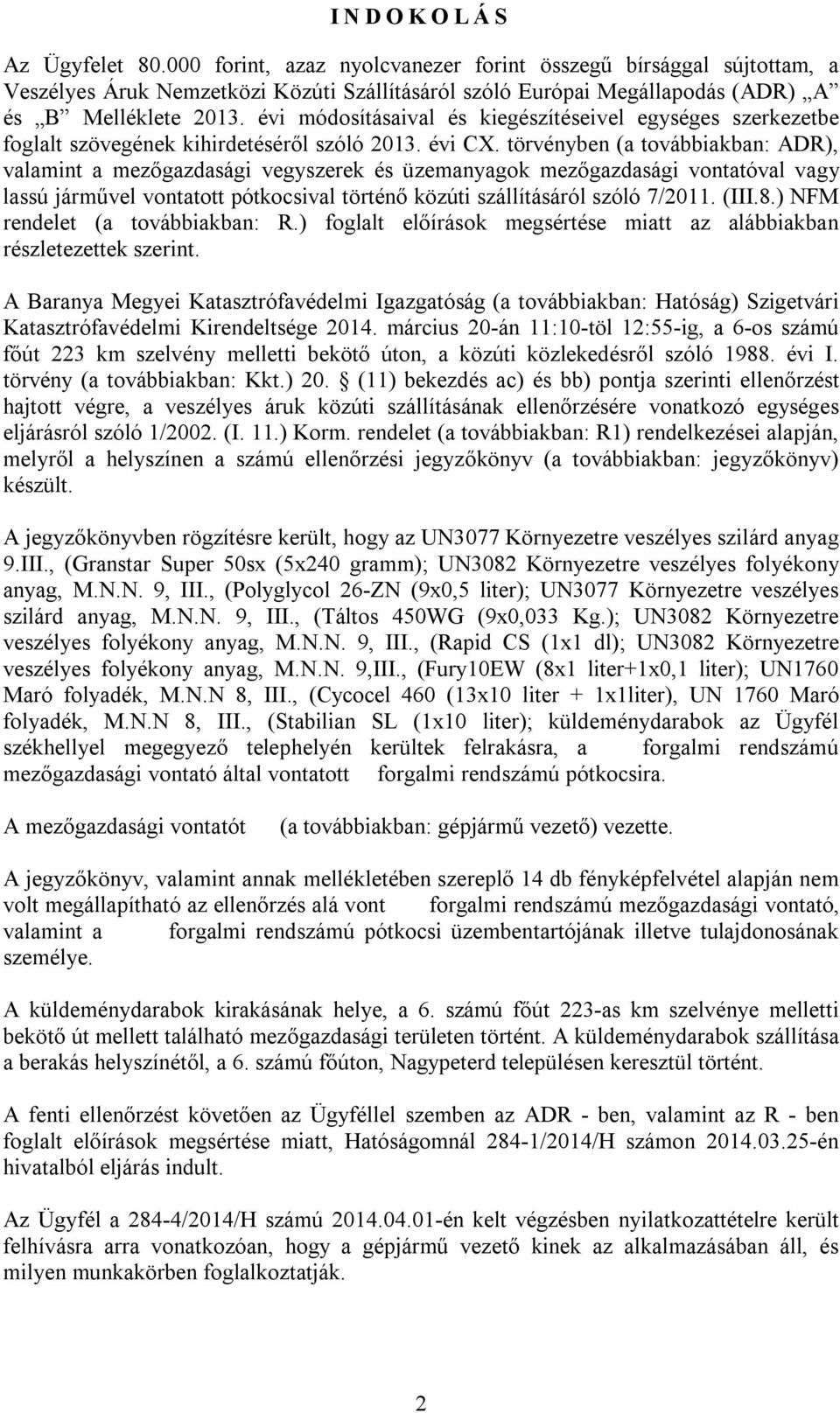 évi módosításaival és kiegészítéseivel egységes szerkezetbe foglalt szövegének kihirdetéséről szóló 2013. évi CX.